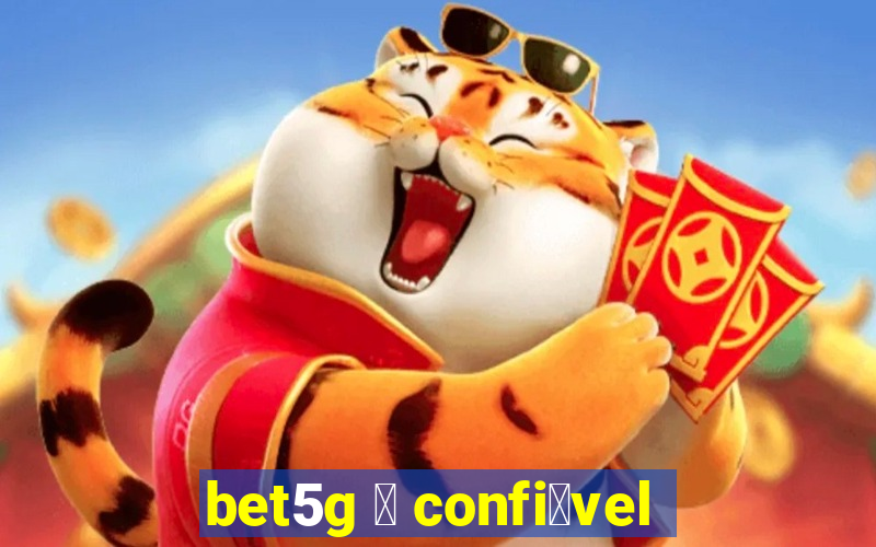 bet5g 茅 confi谩vel